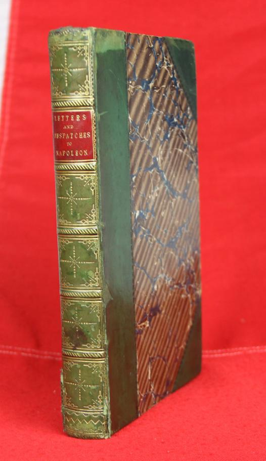 This Would Make a Fabulous Gift for A Napoleon Collector. 1st Edition Napoleon, Copies of the Original Letters and Despatches of the Generals, Ministers, Grand Officers of State, &c. at Paris, to the Emperor Napoleon, at Dresden;