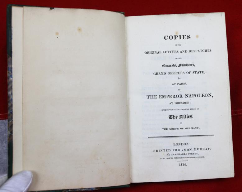 This Would Make a Fabulous Gift for A Napoleon Collector. 1st Edition Napoleon, Copies of the Original Letters and Despatches of the Generals, Ministers, Grand Officers of State, &c. at Paris, to the Emperor Napoleon, at Dresden;