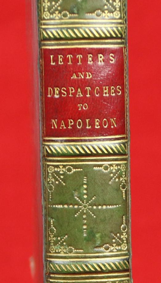 This Would Make a Fabulous Gift for A Napoleon Collector. 1st Edition Napoleon, Copies of the Original Letters and Despatches of the Generals, Ministers, Grand Officers of State, &c. at Paris, to the Emperor Napoleon, at Dresden;